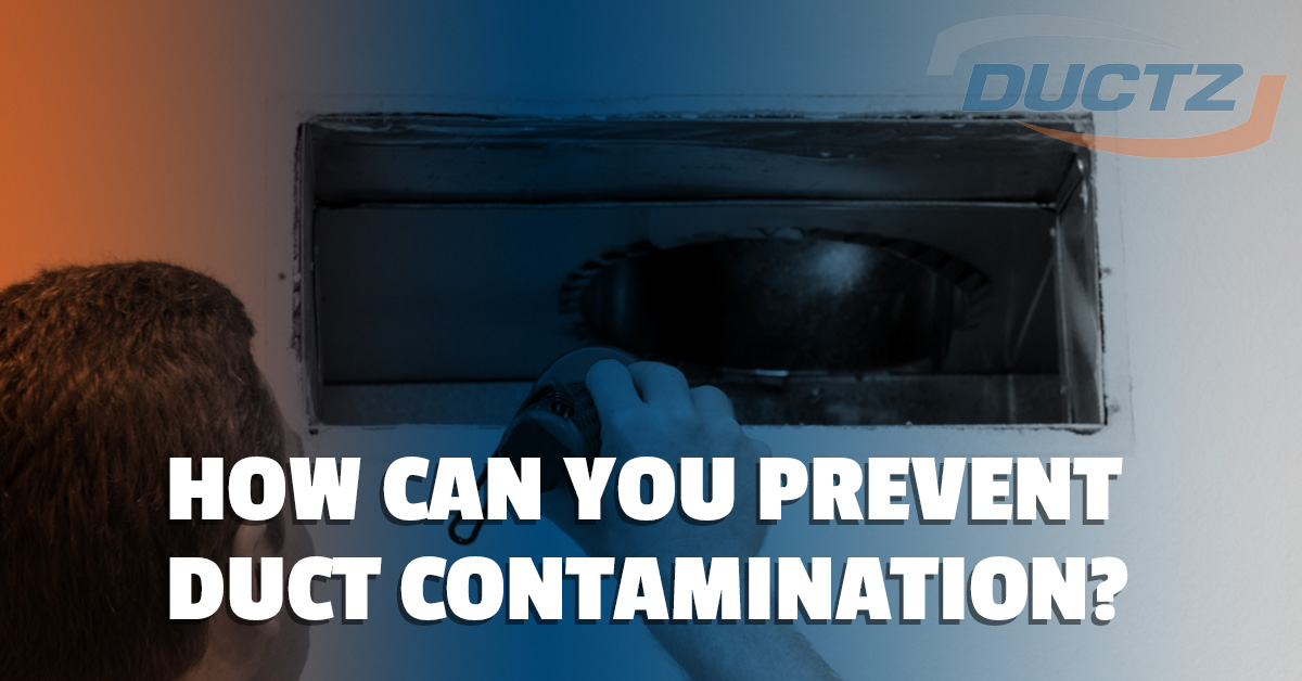 How Can You Prevent Duct Contamination?