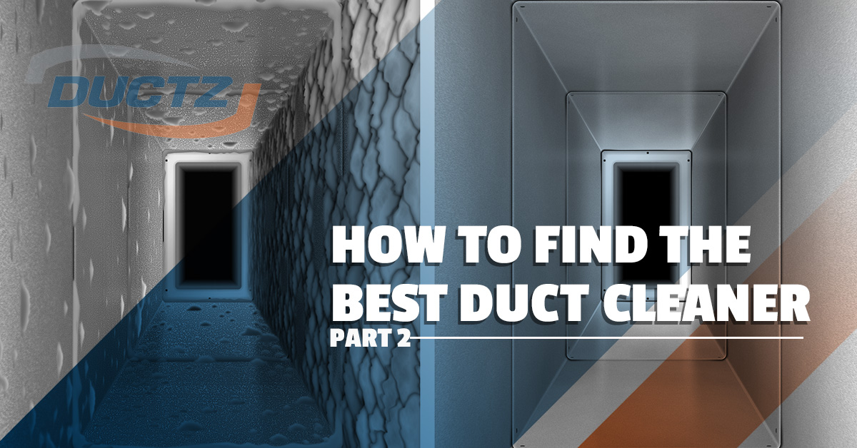 How To Find The Best Duct Cleaner – Part 2