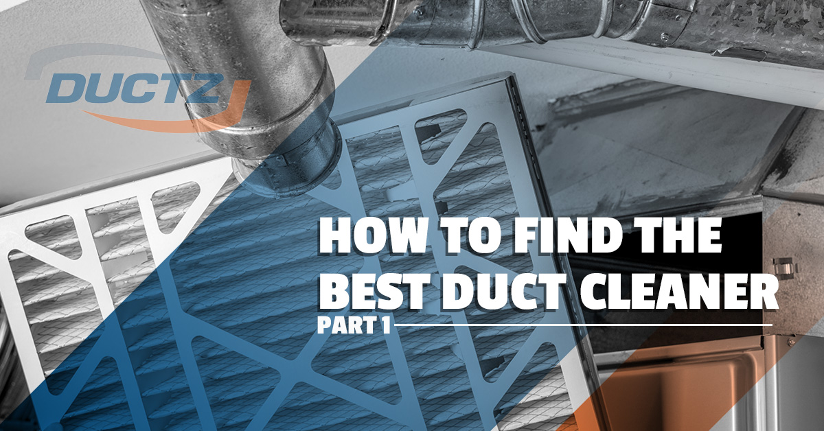 How To Find The Best Duct Cleaner – Part 1